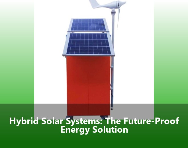 Hybrid Solar Systems: The Future-Proof Energy Solution